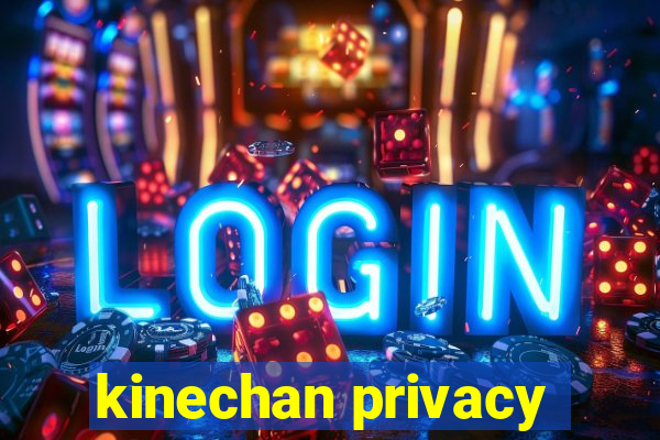 kinechan privacy